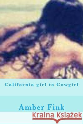 California girl to Cowgirl Fink, Amber Lynn 9781511489683 Createspace Independent Publishing Platform