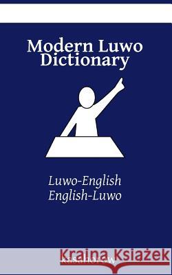 Modern Luwo Dictionary: Luwo-English, English-Luwo Kasahorow 9781511490634