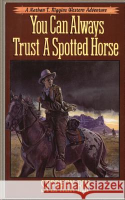 You Can Always Trust a Spotted Horse Stephen Bly 9781511490658 Createspace