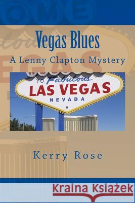 Vegas Blues: A Lenny Clapton Mystery Kerry Rose 9781511490863