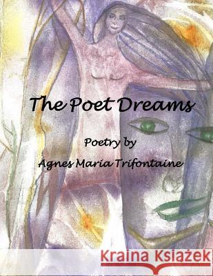 The Poet Dreams MS Agnes Maria Trifontaine 9781511491068 Createspace