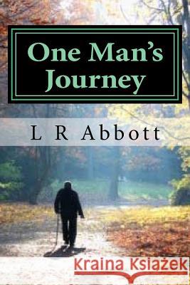 One Man's Journey: A True Story of a Grace Filled Pilgrimage L. R. Abbott 9781511491426 Createspace