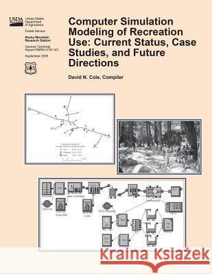 Computer Simulation Modeling of Recreation Use: Current Status, Case Studies, and Future Directions United States Department of Agriculture 9781511494656