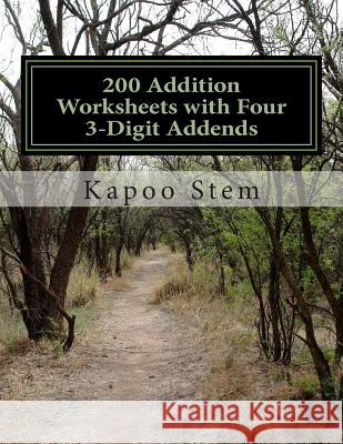 200 Addition Worksheets with Four 3-Digit Addends: Math Practice Workbook Kapoo Stem 9781511495868 Createspace