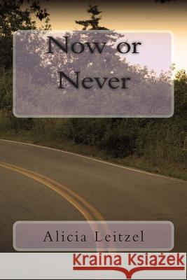 Now or Never Alicia Leitzel 9781511495905 Createspace