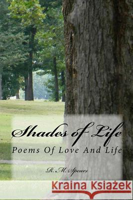 Shades Of Life: Poems Of Love And Life R M Spears 9781511497183 Createspace Independent Publishing Platform