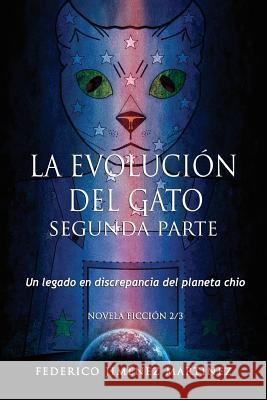 La Evolucion del Gato, Segunda Parte: Un legado en discrepancia del planeta chio Federico Jimene 9781511497329 Createspace Independent Publishing Platform