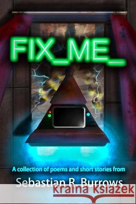 Fix Me Sebastian R. Burrows 9781511497404