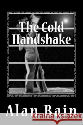 The Cold Handshake Alan Bain 9781511497671