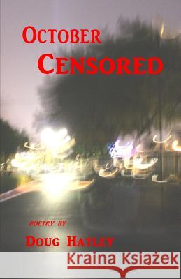 October Censored: Poetry Doug Hatley 9781511498173 Createspace