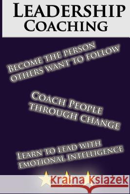 Leadership Coaching: How to Coach People Effectively and be an inspiring leader: The Perfect Guide For Beginners Richards, Serena 9781511498425 Createspace