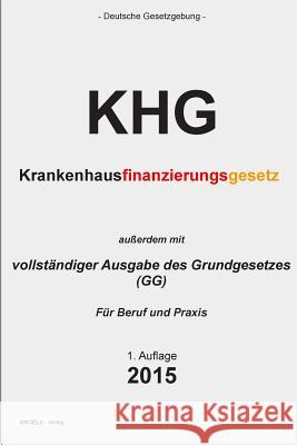 Krankenhausfinanzierungsgesetz (KHG): Krankenhausfinanzierungsgesetz und Grundgesetz Verlag, Groelsv 9781511498500 Createspace