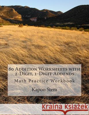 60 Addition Worksheets with 2-Digit, 1-Digit Addends: Math Practice Workbook Kapoo Stem 9781511498548 Createspace