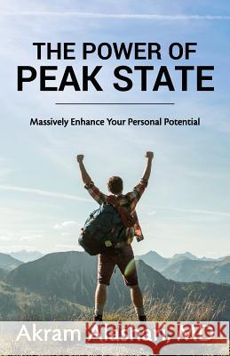 The Power of Peak State: Massively Enhance Your Personal Potential Akram Alashar 9781511499026