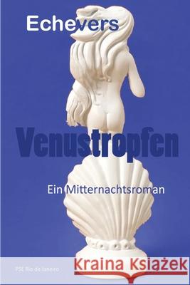 Venustropfen: Mata Haris Geheimnis Dr Peter Echevers H 9781511500357 Createspace