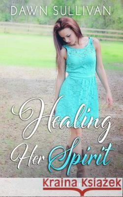 Healing Her Spirit Dawn Sullivan 9781511500364