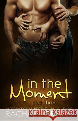 In The Moment: Part Three Orman, Rachael 9781511500531 Createspace Independent Publishing Platform