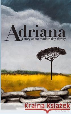 Adriana: A story about modern-day slavery Georg, Axel 9781511501675