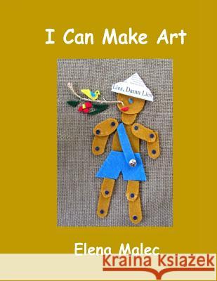 I Can Make Art Elena Malec 9781511502450 Createspace