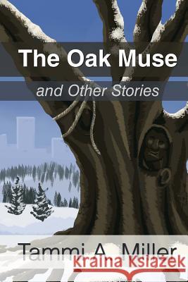 The Oak Muse: and Other Stories Miller, Tammi a. 9781511502481 Createspace