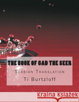 The Book of Gad the Seer: Serbian Translation Ti Burtzloff 9781511502542