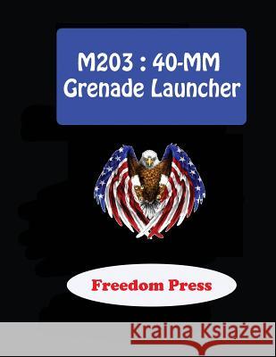 M203: 40-MM Grenade Launcher Richard Hardwood 9781511502573 Createspace