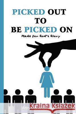 Picked Out To Be Picked On: Made For Gods Glory Goss -Baker, Ann-Marie 9781511502825