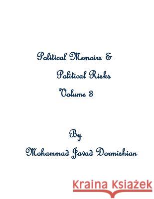 Political Memoirs & Political Risks Mohammad Javad Dormishian 9781511503174 Createspace