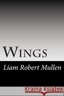 Wings: Pilot Episode MR Liam Robert Mullen 9781511503969 Createspace