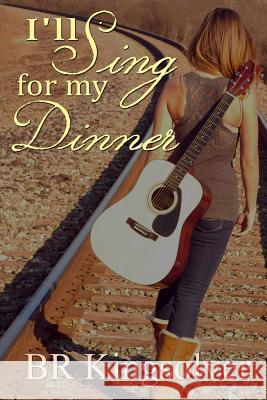 I'll Sing for my Dinner Kingsolver, B. R. 9781511504126 Createspace