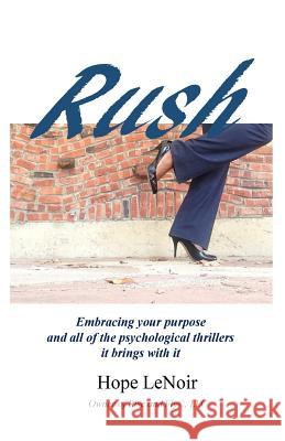 Rush: Embracing your purpose and all of the psychological thrillers it brings with it Lenoir, Hope 9781511505581