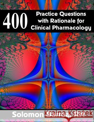400 Practice Questions with Rationale for Clinical Pharmacology Solomon Barro 9781511505796 Createspace