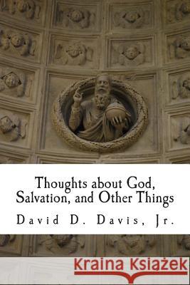 Thoughts about God, Salvation, and Other Things David D. Davi 9781511506502 Createspace Independent Publishing Platform