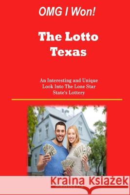 OMG I Won! The Lotto Texas: An Interesting and Unique Look Into The Lone Star State's Lottery Pro, Statistics 9781511506892 Createspace