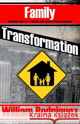 Family Transformation: Coaching book for a dynamic and service filled evangelism Rodriguez, William 9781511507271 Createspace