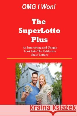 OMG I Won! The SuperLotto Plus: An Interesting and Unique Look Into California's State Lottery Pro, Statistics 9781511507851 Createspace
