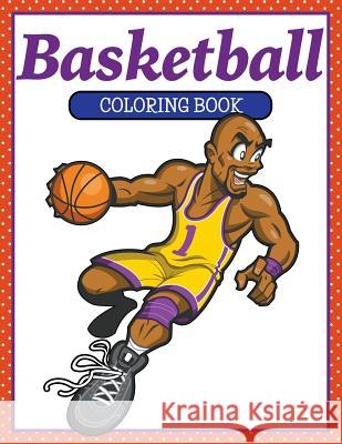 Basketball Coloring Book M. R. Bellinger 9781511509947