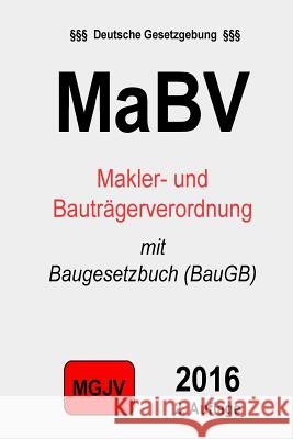 Makler- und Bauträgerverordnung (MaBV): mit Baugesetzbuch (BauGB) M. G. J. V., Redaktion 9781511510035 Createspace