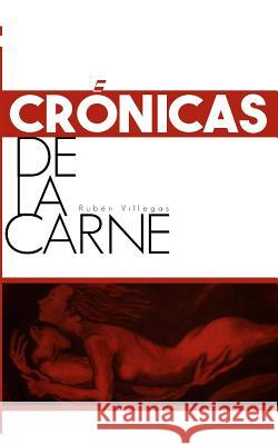 Crónicas de la carne Villegas, Ruben Dario 9781511512039 Createspace