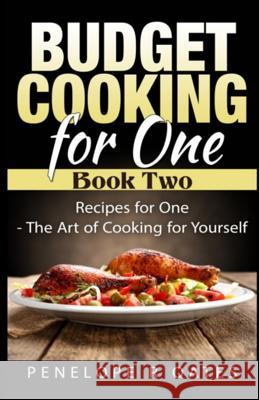 Budget Cooking for One - Book Two: Recipes for One - The Art of Cooking For Yourself Penelope R. Oates 9781511513678 Createspace Independent Publishing Platform