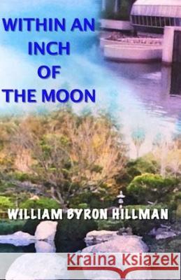 Within an Inch of the Moon MR William Byron Hillman 9781511513838