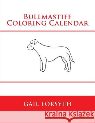 Bullmastiff Coloring Calendar Gail Forsyth 9781511513845