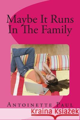 Maybe It Runs In The Family Paul, Antoinette 9781511514026