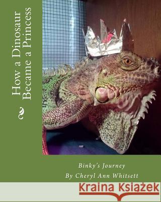 How a Dinosaur Became a Princess Mrs Cheryl Ann Whitsett 9781511514101 Createspace