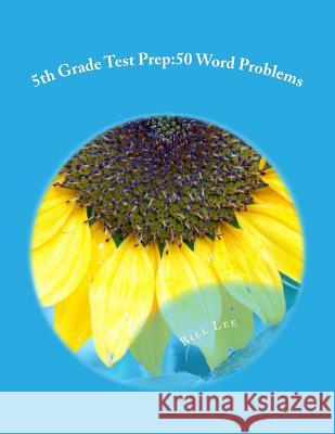 5th Grade Test Prep: 50 Word Problems: volume 1 Lee, Bill S. 9781511514200 Createspace