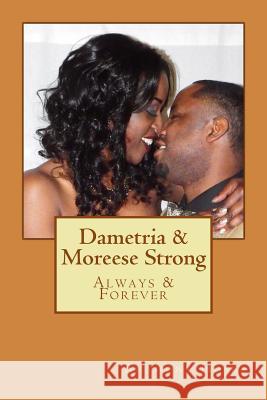 Dametria & Moreese Strong: Always & Forever Anthony Hosea 9781511514330 Createspace Independent Publishing Platform