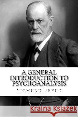 A General Introduction to Psychoanalysis Sigmund Freu G. Stanley Hall 9781511514606 Createspace