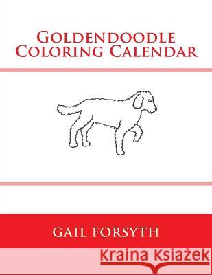 Goldendoodle Coloring Calendar Gail Forsyth 9781511514712