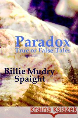 Paradox: True or False Tales Billie Mudry Spaight 9781511514767 Createspace