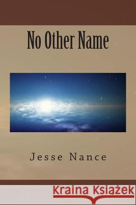 No Other Name Jesse E. Nance 9781511514941 Createspace